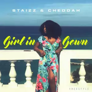 Staizz - Girl In Gown ft Cheddah
